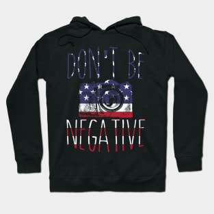 Don't Be Negative USA Flag Patriotic Hoodie